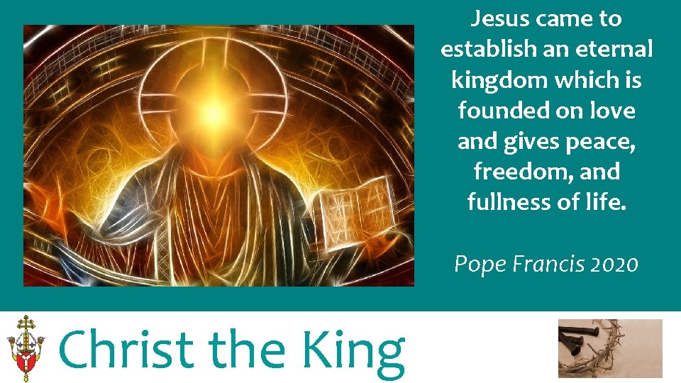 Jesus came to establish an eternal kingdom which is founded on love and gives