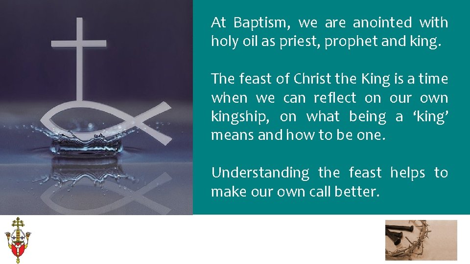 At Baptism, we are anointed with holy oil as priest, prophet and king. The