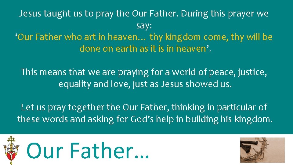 Jesus taught us to pray the Our Father. During this prayer we say: ‘Our