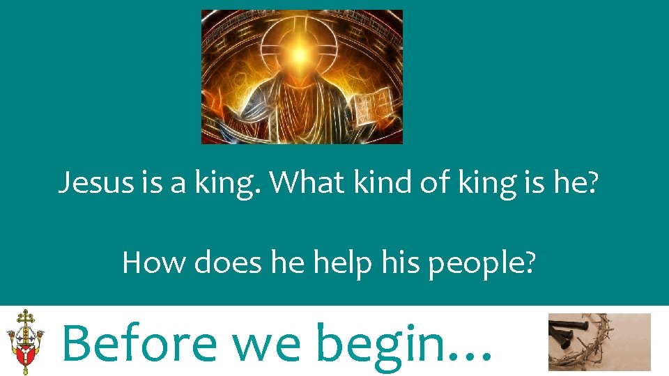 Jesus is a king. What kind of king is he? How does he help