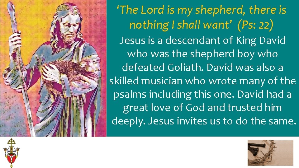 ‘The Lord is my shepherd, there is nothing I shall want’ (Ps: 22) Jesus