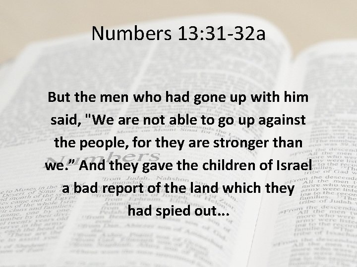 Numbers 13: 31 -32 a But the men who had gone up with him