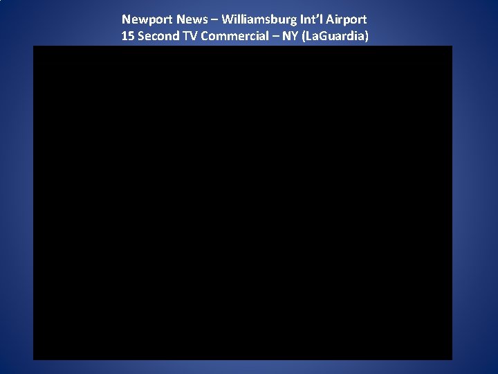 Newport News – Williamsburg Int’l Airport 15 Second TV Commercial – NY (La. Guardia)