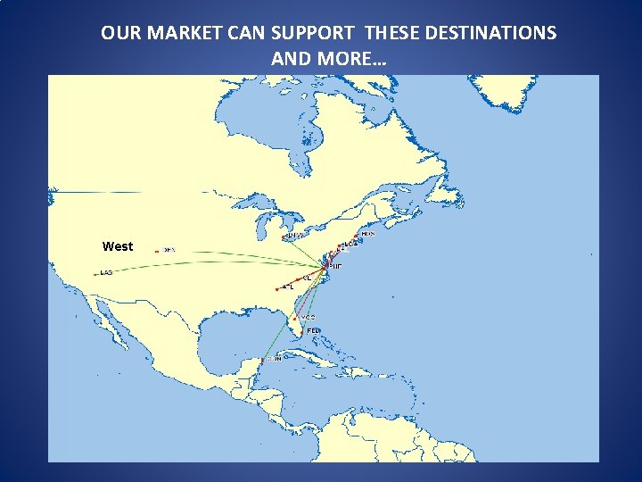 OUR MARKET CAN SUPPORT THESE DESTINATIONS AND MORE… West 