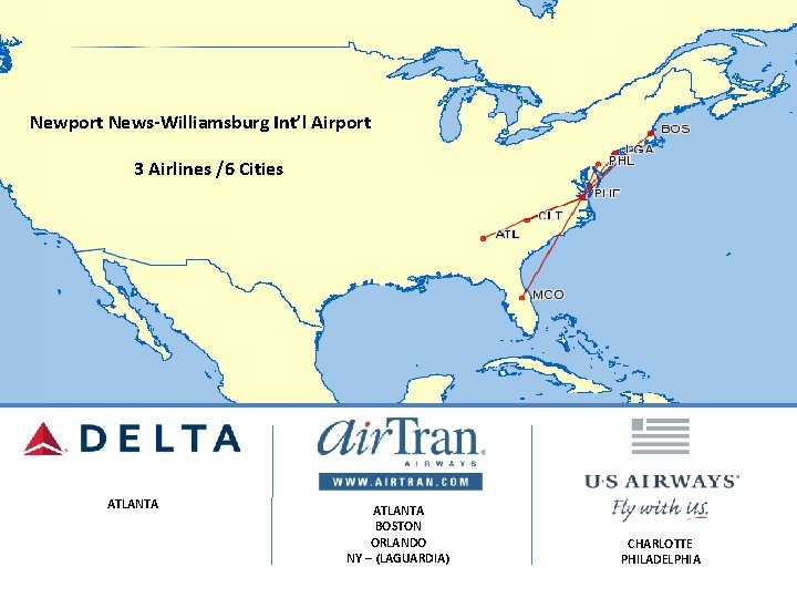 Newport News-Williamsburg Int’l Airport 3 Airlines /6 Cities ATLANTA BOSTON ORLANDO NY – (LAGUARDIA)