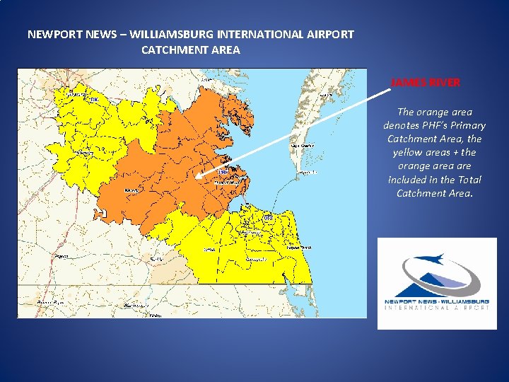 NEWPORT NEWS – WILLIAMSBURG INTERNATIONAL AIRPORT CATCHMENT AREA JAMES RIVER The orange area denotes