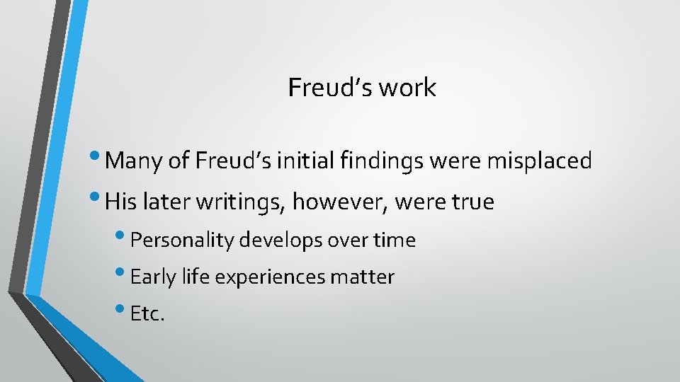 Freud’s work • Many of Freud’s initial findings were misplaced • His later writings,