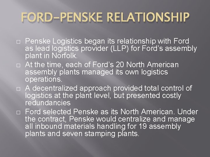 FORD-PENSKE RELATIONSHIP � � Penske Logistics began its relationship with Ford as lead logistics FORD-PENSKE RELATIONSHIP � � Penske Logistics began its relationship with Ford as lead logistics