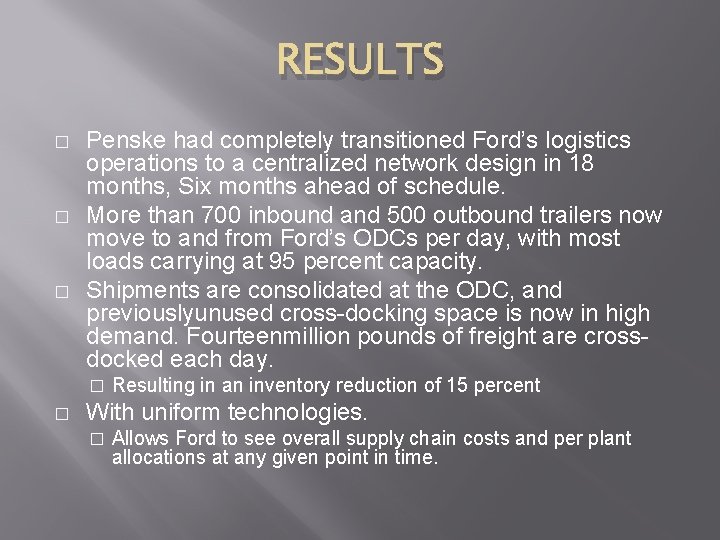 RESULTS � � � Penske had completely transitioned Ford’s logistics operations to a centralized RESULTS � � � Penske had completely transitioned Ford’s logistics operations to a centralized