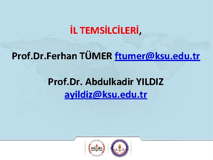 İL TEMSİLCİLERİ, Prof. Dr. Ferhan TÜMER ftumer@ksu. edu. tr Prof. Dr. Abdulkadir YILDIZ ayildiz@ksu. İL TEMSİLCİLERİ, Prof. Dr. Ferhan TÜMER ftumer@ksu. edu. tr Prof. Dr. Abdulkadir YILDIZ ayildiz@ksu.