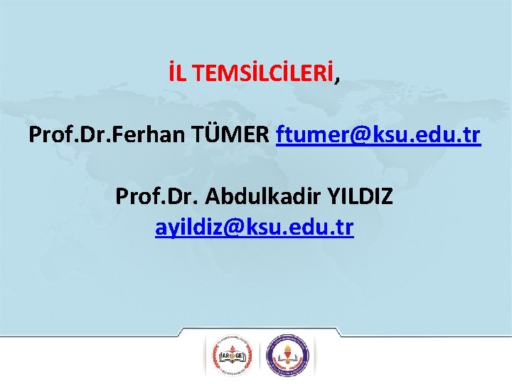 İL TEMSİLCİLERİ, Prof. Dr. Ferhan TÜMER ftumer@ksu. edu. tr Prof. Dr. Abdulkadir YILDIZ ayildiz@ksu.