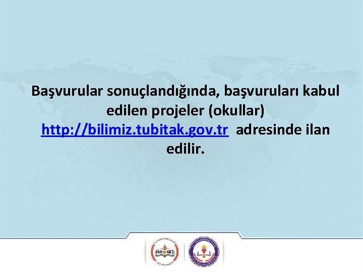 Başvurular sonuçlandığında, başvuruları kabul edilen projeler (okullar) http: //bilimiz. tubitak. gov. tr adresinde ilan