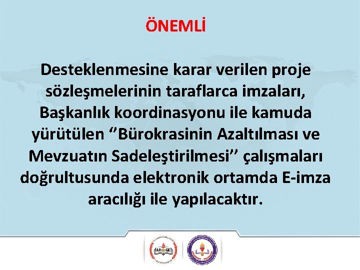 ÖNEMLİ Desteklenmesine karar verilen proje sözleşmelerinin taraflarca imzaları, Başkanlık koordinasyonu ile kamuda yürütülen ‘’Bürokrasinin