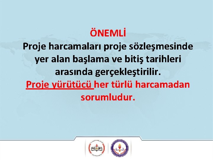 ÖNEMLİ Proje harcamaları proje sözleşmesinde yer alan başlama ve bitiş tarihleri arasında gerçekleştirilir. Proje