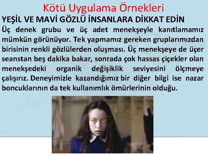 Kötü Uygulama Örnekleri YEŞİL VE MAVİ GÖZLÜ İNSANLARA DİKKAT EDİN Üç denek grubu ve Kötü Uygulama Örnekleri YEŞİL VE MAVİ GÖZLÜ İNSANLARA DİKKAT EDİN Üç denek grubu ve