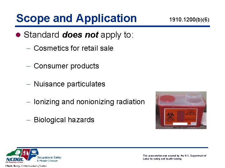 Scope and Application 1910. 1200(b)(6) l Standard does not apply to: - Cosmetics for