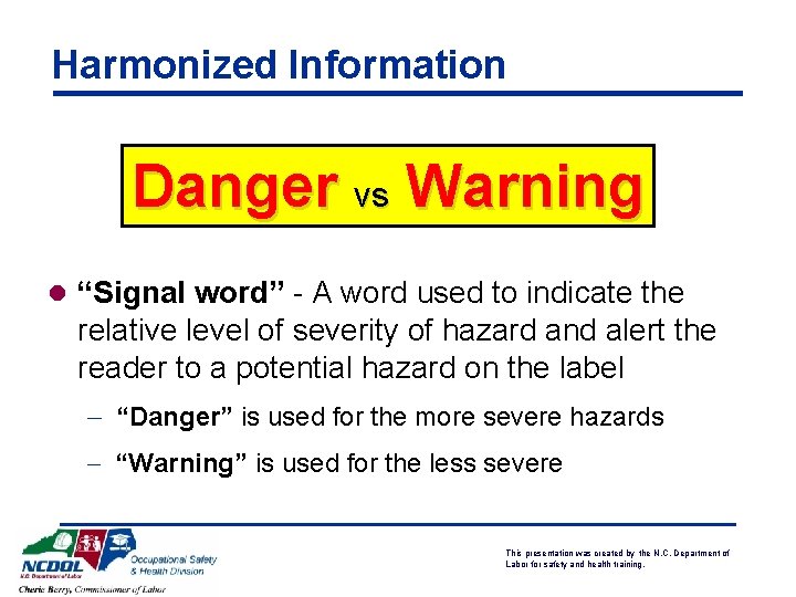 Harmonized Information Danger vs Warning l “Signal word” - A word used to indicate