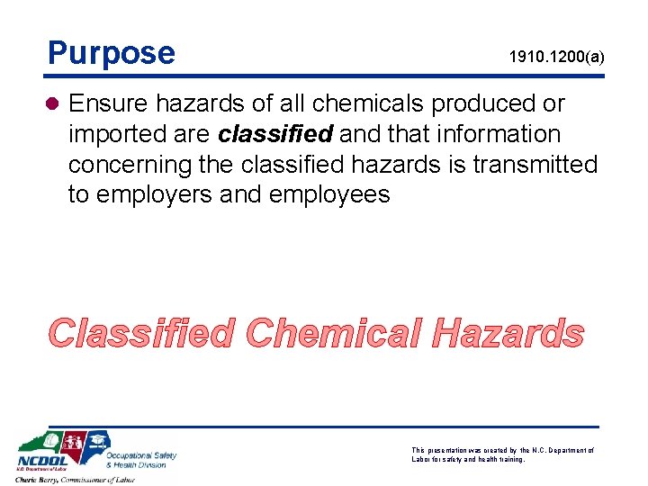 Purpose 1910. 1200(a) l Ensure hazards of all chemicals produced or imported are classified