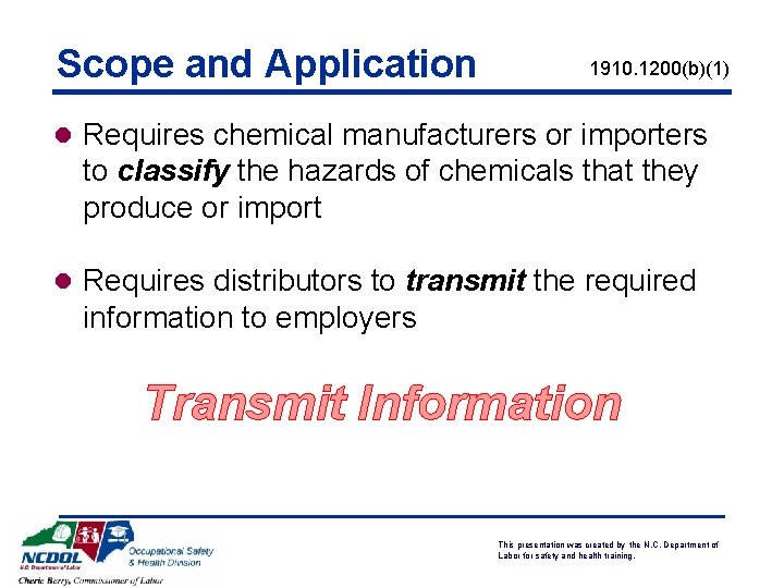 Scope and Application 1910. 1200(b)(1) l Requires chemical manufacturers or importers to classify the