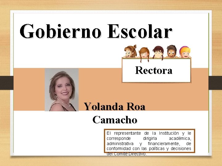 Gobierno Escolar Rectora Yolanda Roa Camacho El representante de la Institución y le corresponde