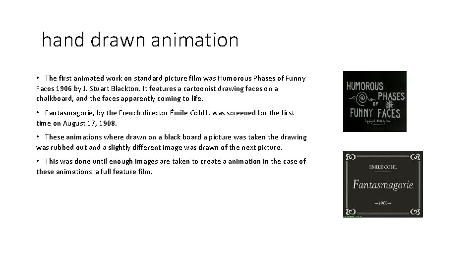 hand drawn animation • The first animated work on standard picture film was Humorous hand drawn animation • The first animated work on standard picture film was Humorous