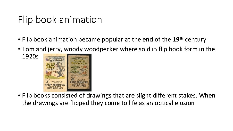Flip book animation • Flip book animation became popular at the end of the Flip book animation • Flip book animation became popular at the end of the
