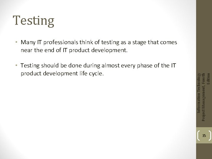 Testing • Testing should be done during almost every phase of the IT product