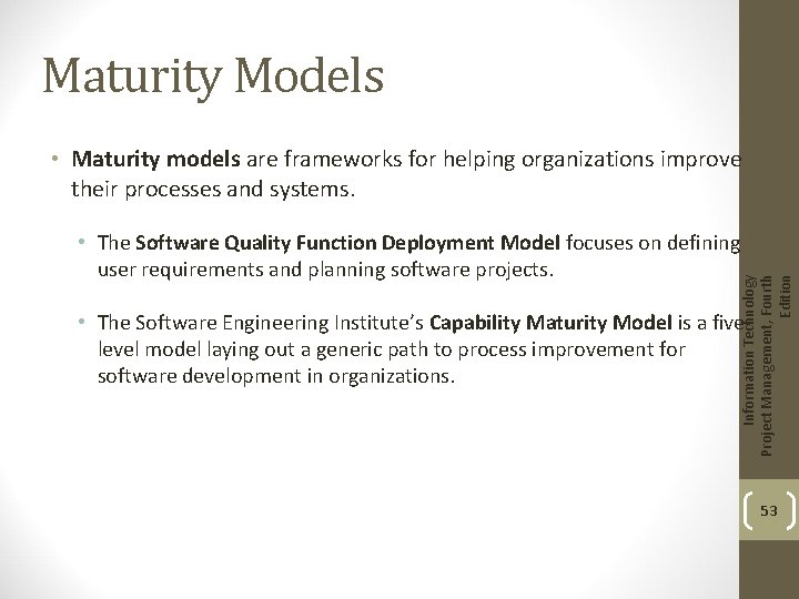 Maturity Models • Maturity models are frameworks for helping organizations improve their processes and