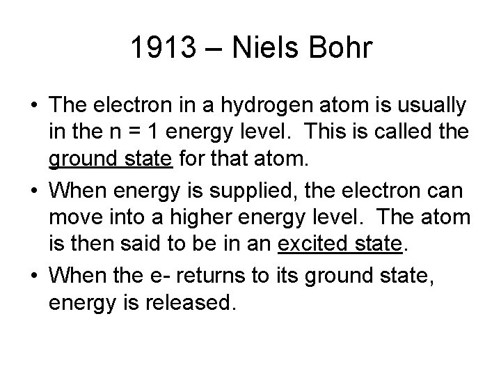 1913 – Niels Bohr • The electron in a hydrogen atom is usually in