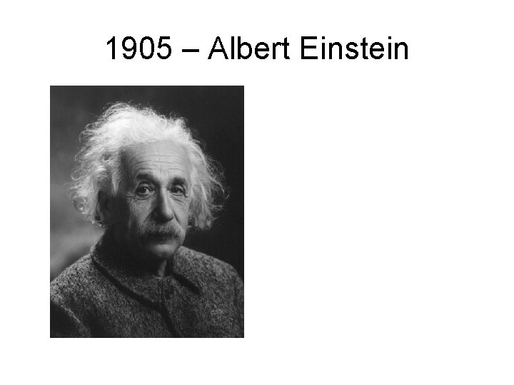 1905 – Albert Einstein 