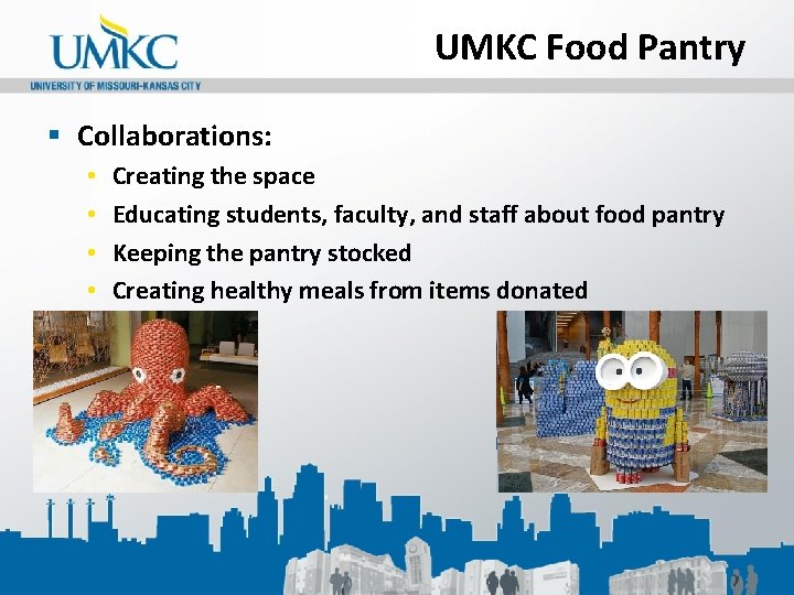 UMKC Food Pantry § Collaborations: • • Creating the space Educating students, faculty, and