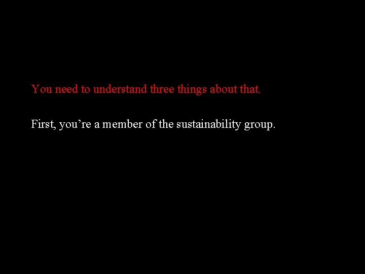 You need to understand three things about that. First, you’re a member of the
