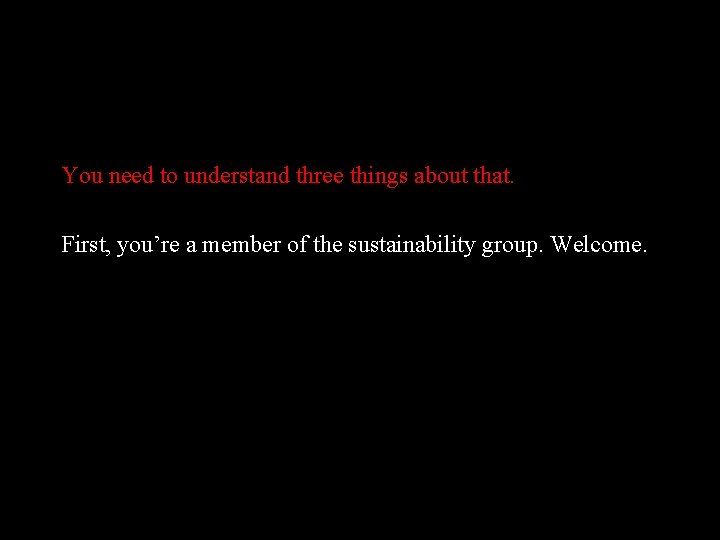You need to understand three things about that. First, you’re a member of the