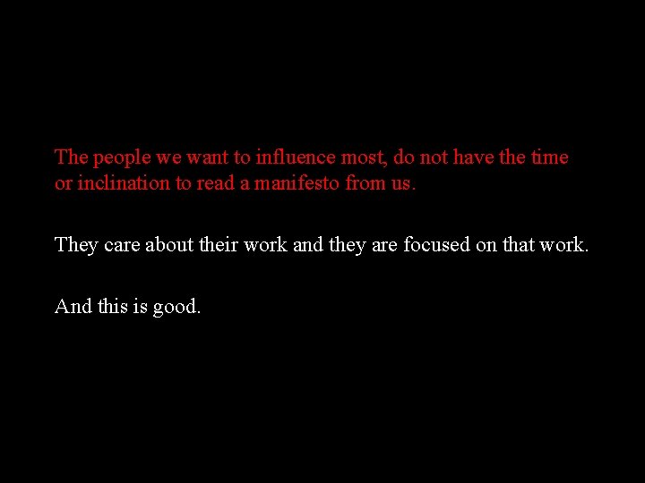 The people we want to influence most, do not have the time or inclination