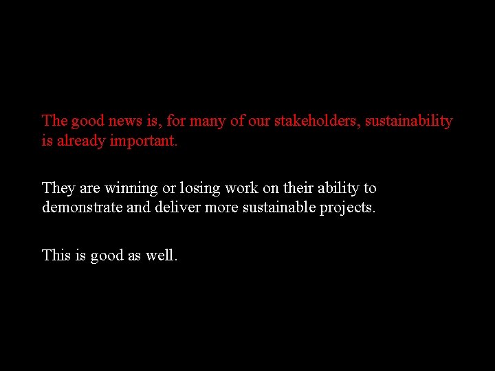 The good news is, for many of our stakeholders, sustainability is already important. They