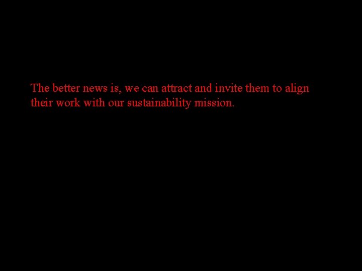 The better news is, we can attract and invite them to align their work