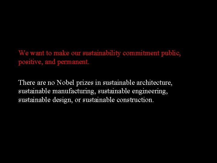 We want to make our sustainability commitment public, positive, and permanent. There are no