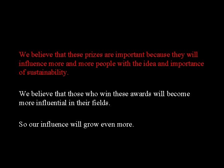 We believe that these prizes are important because they will influence more and more