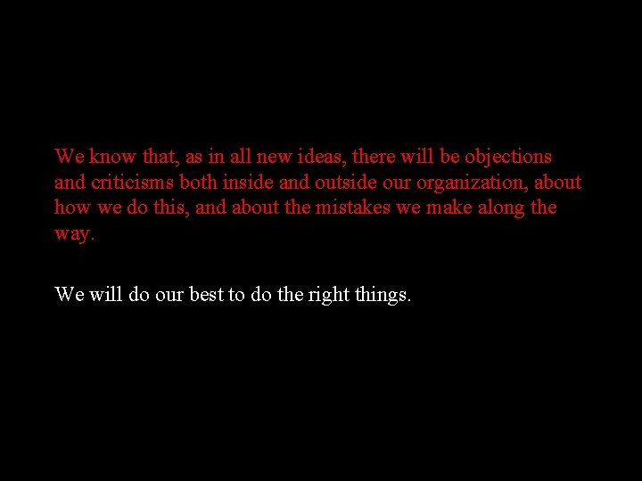 We know that, as in all new ideas, there will be objections and criticisms