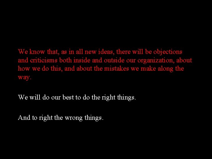 We know that, as in all new ideas, there will be objections and criticisms