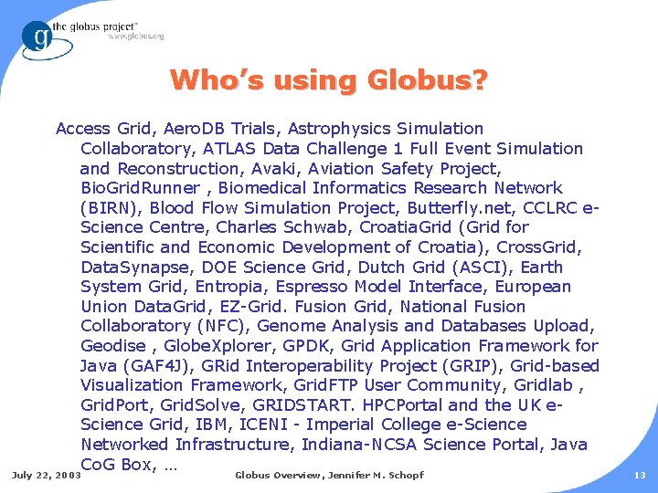 Who’s using Globus? Access Grid, Aero. DB Trials, Astrophysics Simulation Collaboratory, ATLAS Data Challenge