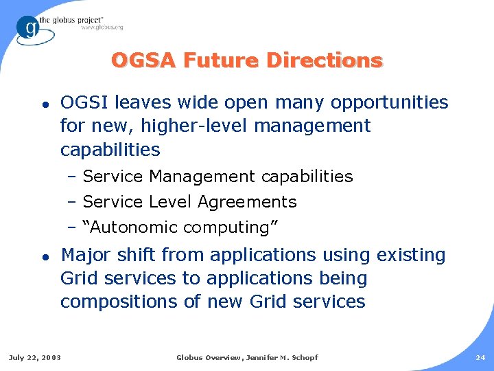 OGSA Future Directions l OGSI leaves wide open many opportunities for new, higher-level management