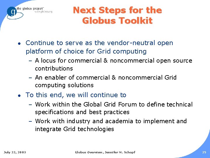 Next Steps for the Globus Toolkit l Continue to serve as the vendor-neutral open