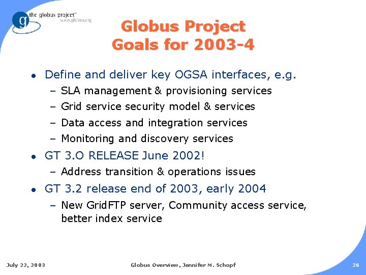 Globus Project Goals for 2003 -4 l Define and deliver key OGSA interfaces, e.