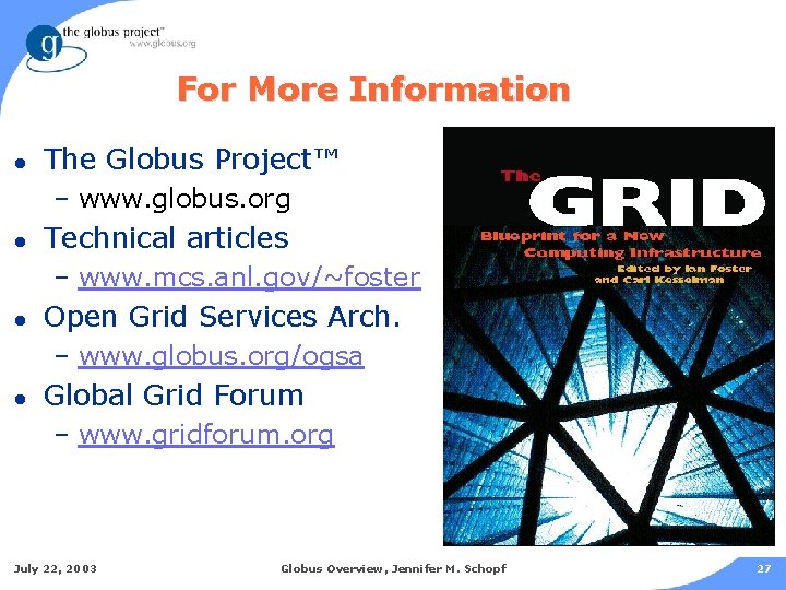For More Information l The Globus Project™ – www. globus. org l Technical articles