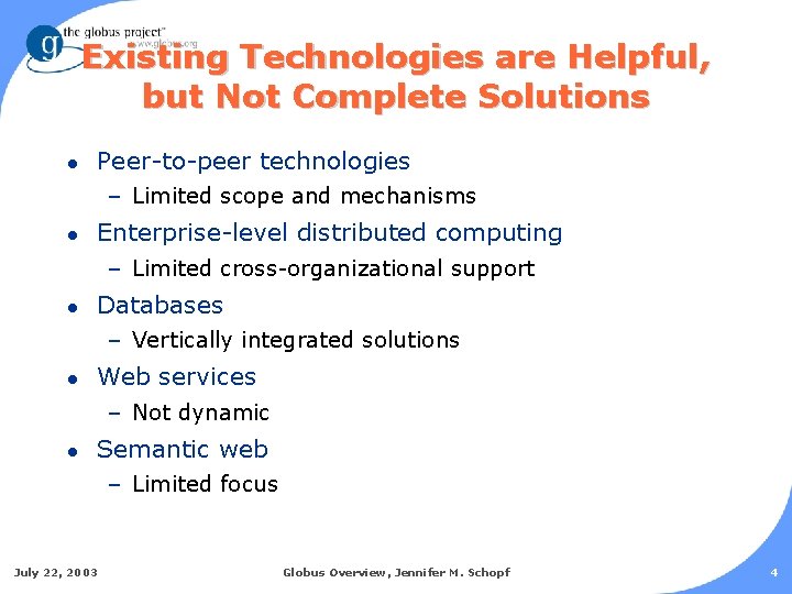 Existing Technologies are Helpful, but Not Complete Solutions l Peer-to-peer technologies – Limited scope