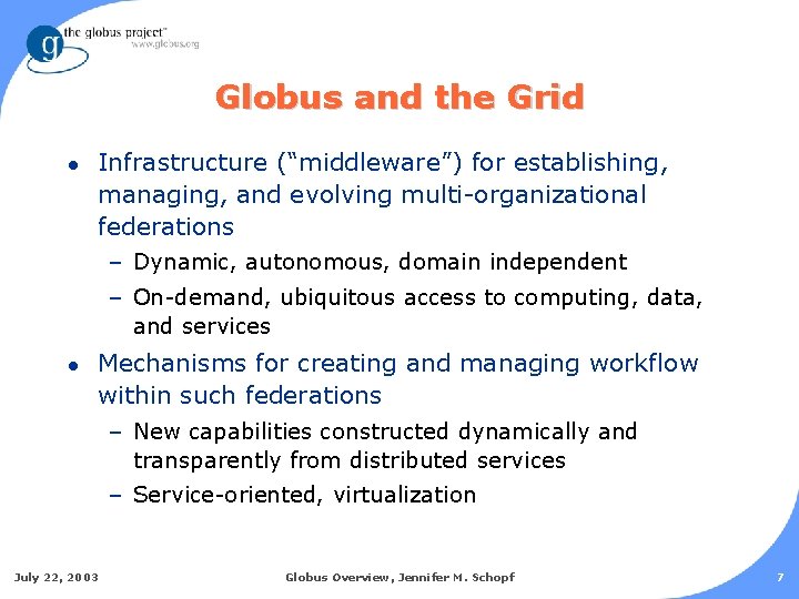 Globus and the Grid l Infrastructure (“middleware”) for establishing, managing, and evolving multi-organizational federations