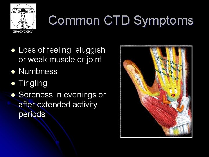 Common CTD Symptoms ERGONOMICS l l Loss of feeling, sluggish or weak muscle or