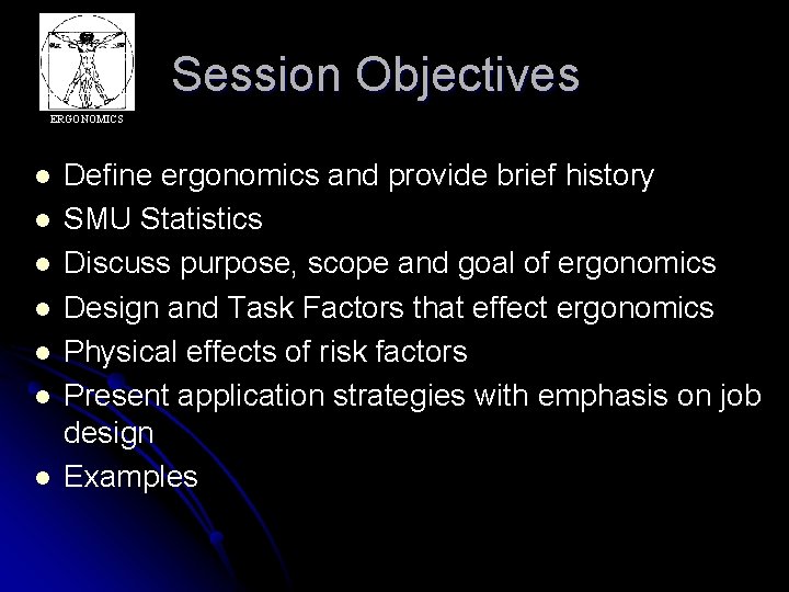 Session Objectives ERGONOMICS l l l l Define ergonomics and provide brief history SMU