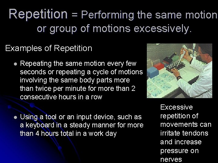 Repetition = Performing the same motion or group of motions excessively. Examples of Repetition
